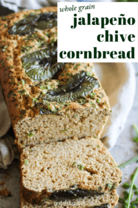 Loaf of whole grain cornbread text that reads, "Whole Grain Jalapeño Chive Cornbread."