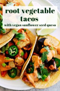 Veggie tacos on white plate with text that reads, "root vegetable tacos with vegan sunflower seed queso."