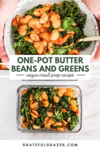 Top image show hands holding a bowl with butter beans and greens and the bottom image is of the butter beans recipe in a meal prep container. Text reads, "One-Pot Butter Beans and Greens, vegan meal prep recipe, GratefulGrazer.com."