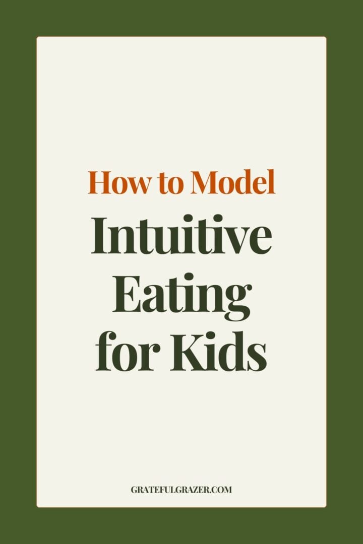 Text: How to Model Intuitive Eating For Kids - GratefulGrazer.com