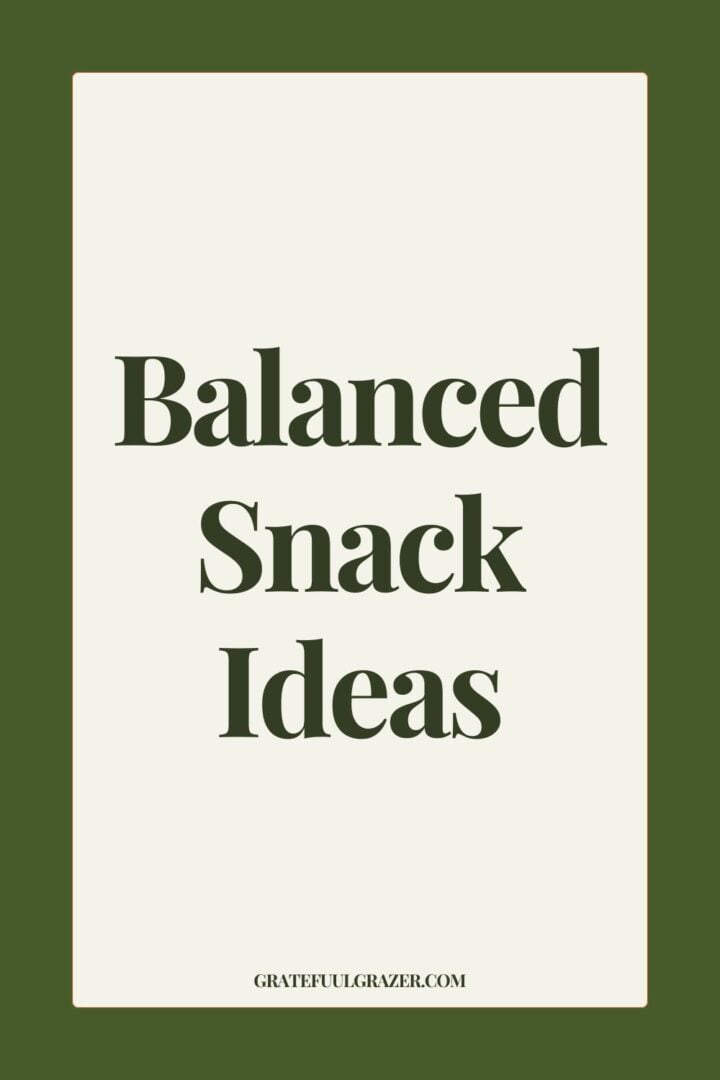 Text graphic: "Balanced Snack Ideas - GratefulGrazer.com"