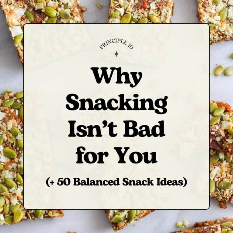 Intuitive eating principle 10: Why Snacking isn't Bad for You and 50+ Balanced Snack Ideas.