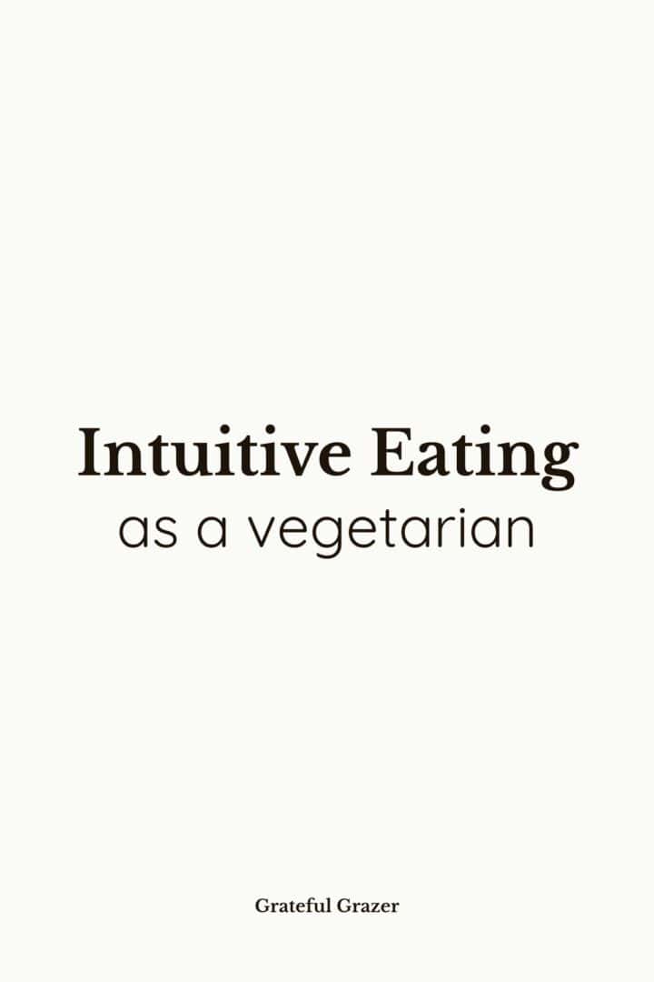 Text reads, "intuitive eating as a vegetarian - Grateful Grazer"