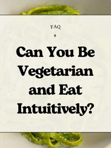 Food photo with text overlay that reads, "FAQ: Can You Be Vegetarian and Eat Intuitively?"