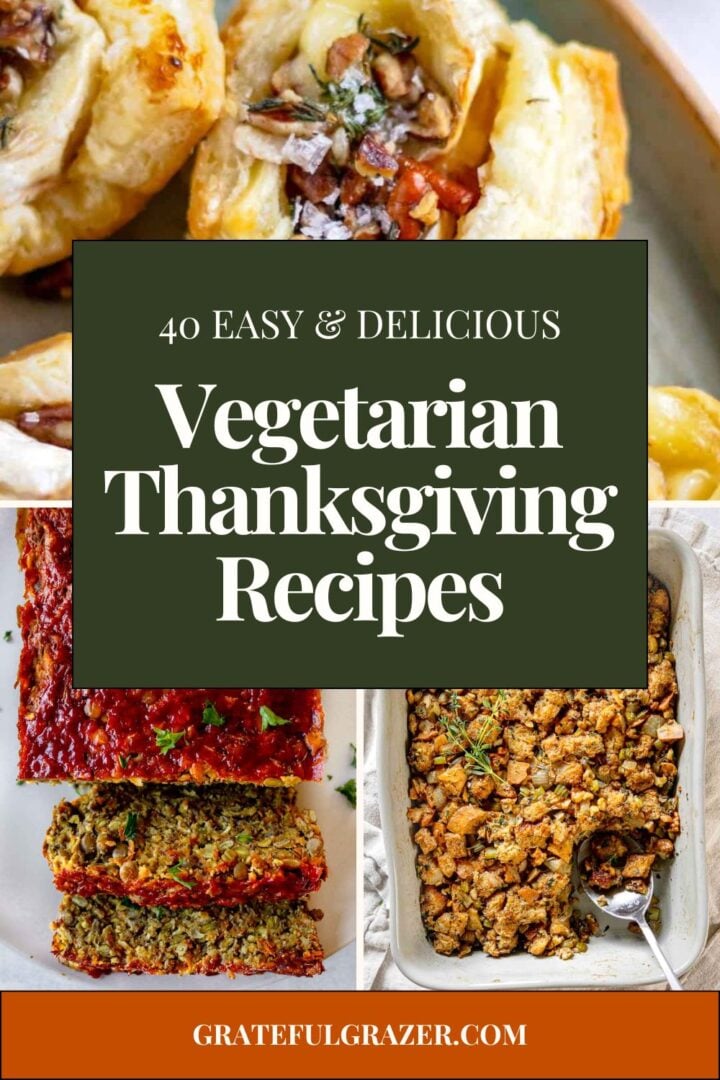 Thanksgiving recipes with text reading, "40 easy and delicious vegetarian Thanksgiving recipes - gratefulgrazer.com."