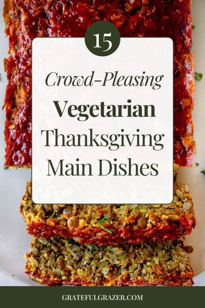 Vegetarian meatloaf (lentil loaf) with text overlay reading, "15 crowd-pleasing vegetarian Thanksgiving main dishes."