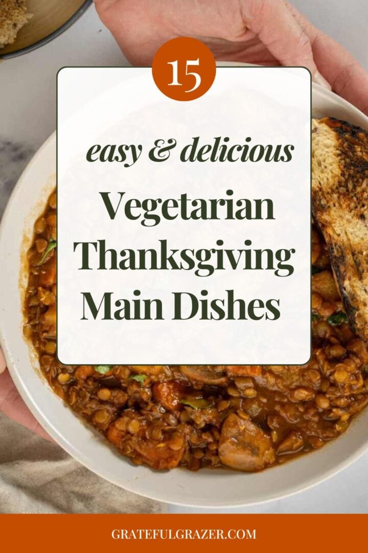 Lentil stew with text overlay reading, "15 easy & delicious vegetarian Thanksgiving main dishes - gratefulgrazer.com."