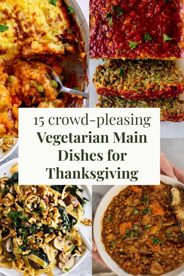 Collage of shepherd's pie, lentil meatloaf, mushroom kale pasta, and lentil stew with text reading, "15 crowd-pleasing thanksgiving main dishes for Thanksgiving."