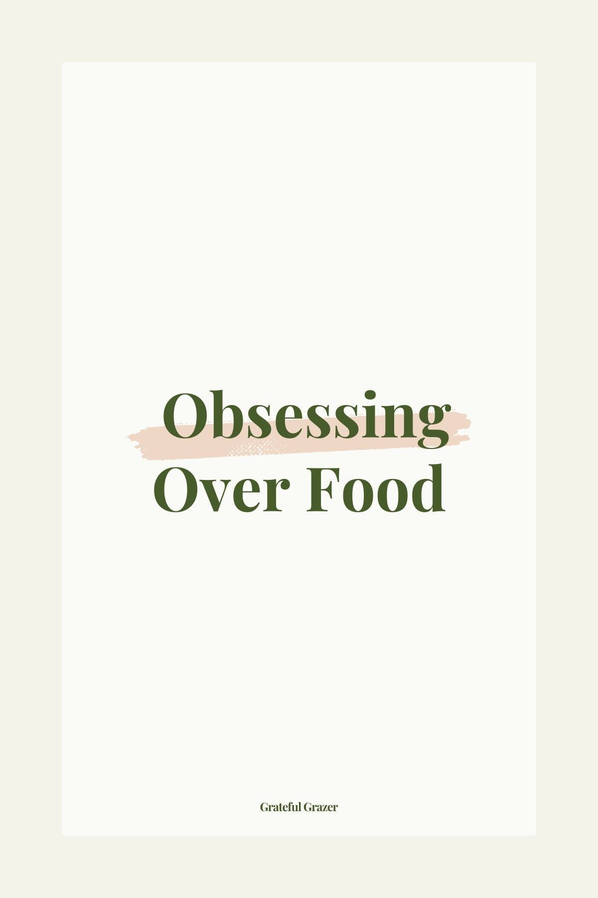 Obsessing Over Food - Grateful Grazer