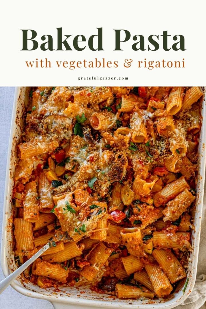 Baked rigatoni pasta in baking dish with text, "Baked Pasta with Vegetables and Rigatoni - gratefulgrazer.com"